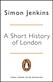 Short History of London, A: The Creation of a World Capital